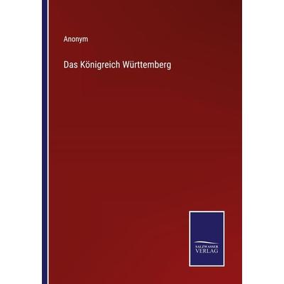 Das Königreich Württemberg, Taschenbuch von Anonym, Outlook, 978-3-375-06974-2