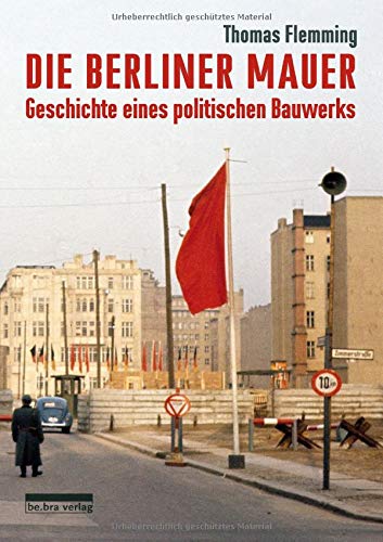 Thomas Flemming - Die Berliner Mauer: Geschichte eines politischen Bauwerks - Preis vom 09.10.2026 07:28:09 h