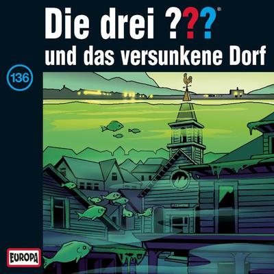Folge 136: Die drei ??? und das versunkene Dorf - Robert Arthur,André Marx,Andre Minninger, Audio, 4064066641580