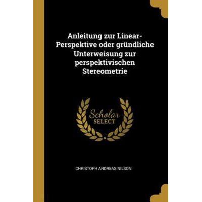 Anleitung Zur Linear-Perspektive Oder Gründliche Unterweisung Zur Perspektivischen Stereometrie, Taschenbuch von Christoph Andreas Nilson, Creative