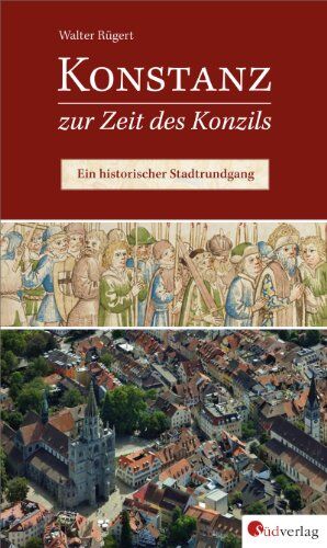 Walter Rügert - Konstanz zur Zeit des Konzils: Ein historischer Stadtrundgang - Preis vom 09.10.2026 07:28:09 h