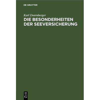 Die Besonderheiten der Seeversicherung, Gebundene Ausgabe von Karl Doernberger, De Gruyter, 978-3-11-268649-2