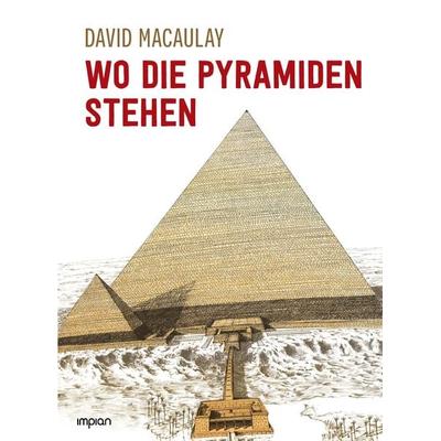 Wo die Pyramiden stehen, Gebundene Ausgabe von David Macaulay, Impian, 978-3-96269-114-1