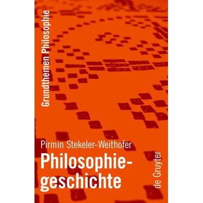 Philosophiegeschichte, Gebundene Ausgabe von Pirmin Stekeler-Weithofer, De Gruyter, 978-3-11-018556-0