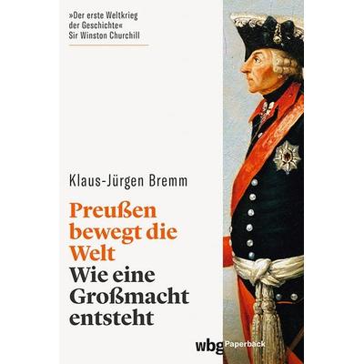 Preußen bewegt die Welt, Taschenbuch von Klaus-Jürgen Bremm, Wbg Paperback in Herder, 978-3-534-27333-1