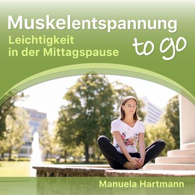 Muskelentspannung to go - Leichtigkeit in der Mittagspause - Manuela Hartmann, Audio, 4066004473611