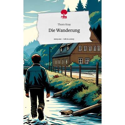 Die Wanderung. Life is a Story - story.one, Gebundene Ausgabe von Thorn Kray, Story.one publishing, 978-3-7115-0283-4