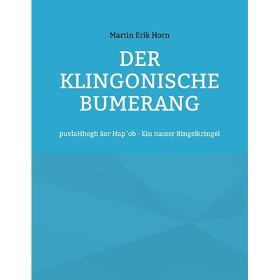 Der Klingonische Bumerang, Taschenbuch von Martin Erik Horn, BoD – Books on Demand, 978-3-7583-0461-3