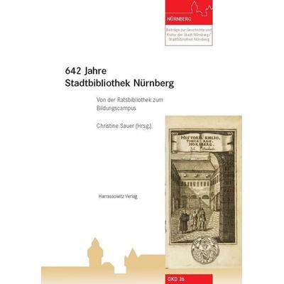 642 Jahre Stadtbibliothek Nürnberg, Gebundene Ausgabe von Christine Sauer, Harrassowitz, 978-3-447-06853-6