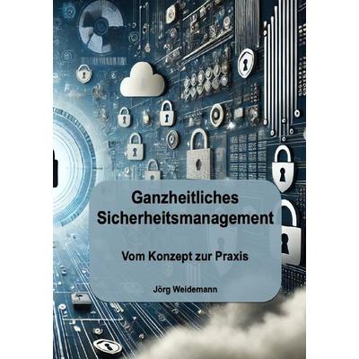 Ganzheitliches Sicherheitsmanagement, Taschenbuch von Jörg Weidemann, Epubli, 978-3-8187-1241-9
