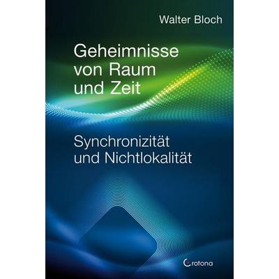 Geheimnisse von Raum und Zeit, Gebundene Ausgabe von Walter Bloch, Crotona Verlag GmbH, 978-3-86191-117-3