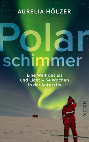 Hölzer, Dr. Aurelia - Polarschimmer: Eine Welt aus Eis und Licht – 54 Wochen in der Antarktis Antarktischer Alltag auf der Neumayer-Station III, eine begeisterte Beschreibung von der Stationsleitung und Ärztin - Preis vom 09.10.2026 07:28:09 h