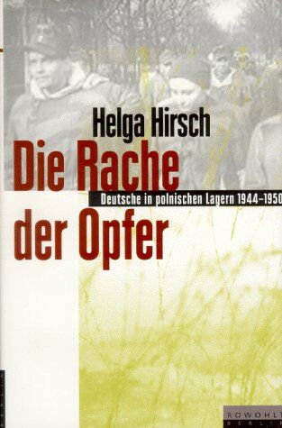 Helga Hirsch - Die Rache der Opfer. Deutsche in polnischen Lagern 1944 - 1950 - Preis vom 09.10.2026 07:28:09 h