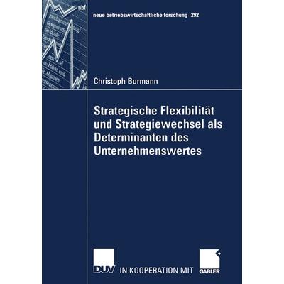 Strategische Flexibilität und Strategiewechsel als Determinanten des Unternehmenswertes, Taschenbuch von Christoph Burmann, Deutscher