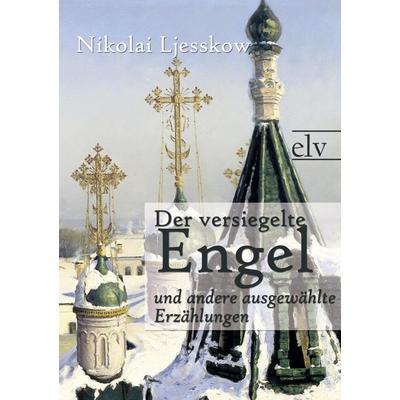Der versiegelte Engel, Taschenbuch von Nikolai Semjonowitsch Ljesskow, Europäischer Literaturverlag, 978-3-86267-151-9