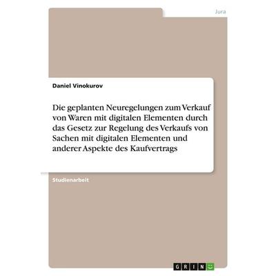 Die geplanten Neuregelungen zum Verkauf von Waren mit digitalen Elementen durch das Gesetz zur Regelung des Verkaufs von Sachen mit digitalen