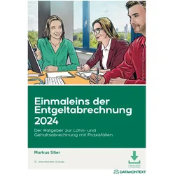 Einmaleins der Entgeltabrechnung 2024, m. 1 Buch, m. 1 E-Book, Fachbücher von Markus Stier