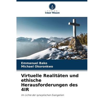 Virtuelle Realitäten und ethische Herausforderungen des 4IR, Taschenbuch von Emmanuel Bako,Michael Okoronkwo, Verlag Unser Wissen, 978-620-8-27419-1