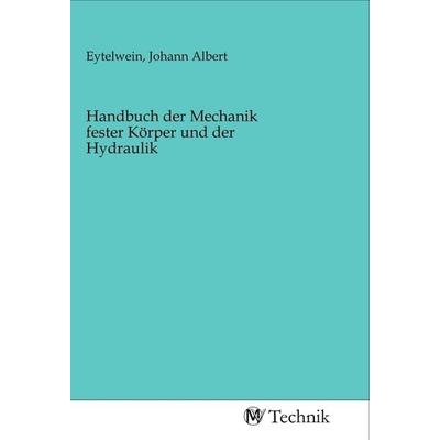 Handbuch der Mechanik fester Körper und der Hydraulik, Taschenbuch von , MV-Technik, 978-3-96883-022-3