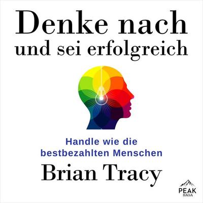 Denke nach und sei erfolgreich. Handle wie die bestbezahlten Menschen - Brian Tracy, Audio, 9781628610475