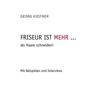 Friseur ist mehr ... als Haareschneiden, Gebundene Ausgabe von Georg Kiefner, BoD – Books on Demand