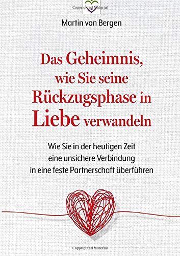 Martin von Bergen - Das Geheimnis, wie Sie seine Rückzugsphase in Liebe verwandeln: Wie Sie in der heutigen Zeit eine unsichere Verbindung in eine feste Partnerschaft überführen - Preis vom 13.10.2026 19:28:25 h