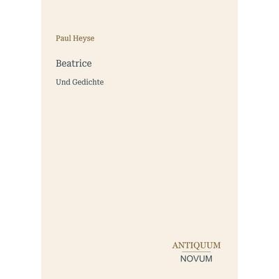 Beatrice, Taschenbuch von Paul Heyse, Antiquum Novum Verlag, 978-3-387-52459-8
