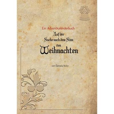 Auf der Suche nach dem Sinn von Weihnachten, Taschenbuch von Daniela Noitz, BoD – Books on Demand, 978-3-7504-0063-4
