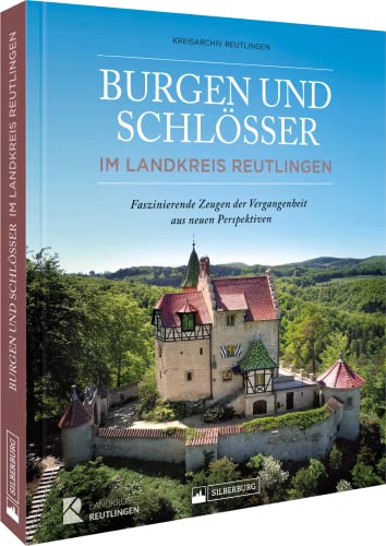 Kreisarchiv Reutlingen - Bildband Baden-Württemberg – Burgen und Schlösser im Landkreis Reutlingen: Die faszinierenden Zeugen der Vergangenheit aus neuen Perspektiven. Das Geschenkbuch zum 50-jährigen Landkreisjubiläum. - Preis vom 13.10.2026 19:28:25 h
