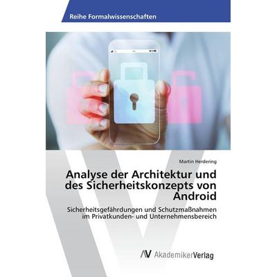Analyse der Architektur und des Sicherheitskonzepts von Android, Taschenbuch von Martin Herdering, AV Akademikerverlag, 978-3-639-88617-7