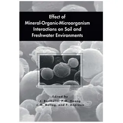Effect of Mineral-Organic-Microorganism Interactions on Soil and Freshwater Environments, Fachbücher von Jacques Berthelin, Francis Andreux, J-M Bollag, B McGill, P Huang, A L Page