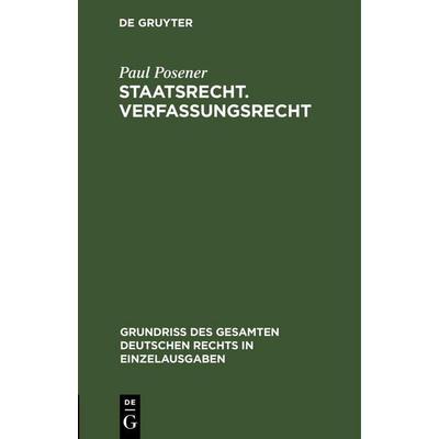 Staatsrecht. Verfassungsrecht, Gebundene Ausgabe von Paul Posener, De Gruyter, 978-3-11-263367-0