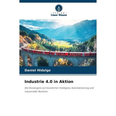 Industrie 4.0 in Aktion, Taschenbuch von Daniel Hidalgo, Verlag Unser Wissen, 978-620-9-44641-2