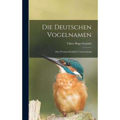Die deutschen Vogelnamen, Gebundene Ausgabe von Viktor Hugo Suolahti, Legare Street Press, 978-1-01-685352-1