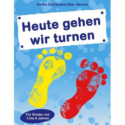 Heute gehen wir turnen, Taschenbuch von Heike Gerdawischke-Heuvel, BoD – Books on Demand, 978-3-7481-9232-9
