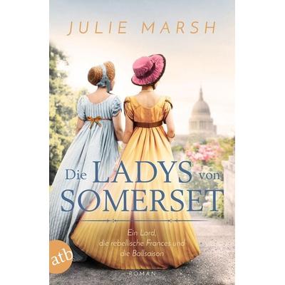 Die Ladys von Somerset – Ein Lord, die rebellische Frances und die Ballsaison, Taschenbuch von Julie Marsh, Aufbau TB, 978-3-7466-3960-4