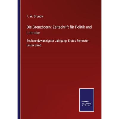 Die Grenzboten: Zeitschrift für Politik und Literatur, Taschenbuch von , BoD - Books on Demand, 978-3-7525-4156-4