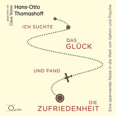 Ich suchte das Glück und fand die Zufriedenheit - Hans-Otto Thomashoff, Audio, 9783956167652