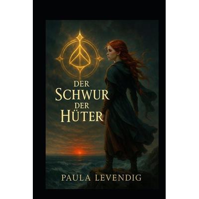 Der Schwur der Hüter, Taschenbuch von Paula Paula Levendig, Independently Published