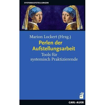 Perlen der Aufstellungsarbeit, Taschenbuch von , Carl-Auer Verlag GmbH, 978-3-8497-0370-7