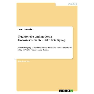 Traditionelle und moderne Finanzinstrumente - Stille Beteiligung, Taschenbuch von Harm Linnecke, GRIN, 978-3-640-46338-1