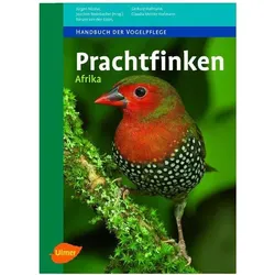 Prachtfinken Afrika, Ratgeber von Renate van den Elzen, Gerhard Hofmann, Claudia Mettke-Hofmann, Jürgen Nicolai, Joachim Steinbacher