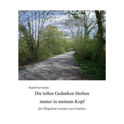 Die tollen Gedanken bleiben immer in meinem Kopf, Taschenbuch von Ralph Gehrke, Epubli, 978-3-7418-0400-7