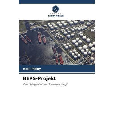 BEPS-Projekt, Taschenbuch von Axel Peiny, Verlag Unser Wissen, 978-620-6-04081-1