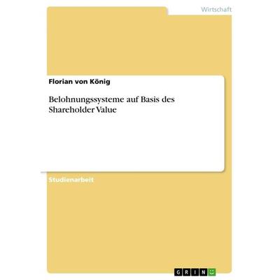 Belohnungssysteme auf Basis des Shareholder Value, Taschenbuch von Florian König, GRIN, 978-3-668-97742-6