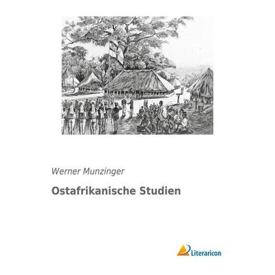 Ostafrikanische Studien, Taschenbuch von Werner Munzinger, Literaricon, 978-3-95913-422-4