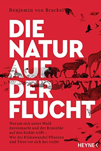 Benjamin, von Brackel - Die Natur auf der Flucht: Warum sich unser Wald davonmacht und der Braunbär auf den Eisbär trifft – Wie der Klimawandel Pflanzen und Tiere vor sich hertreibt - Preis vom 17.10.2026 19:25:27 h