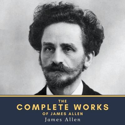 The Complete Works of James Allen - James Allen, Audio, 4064066542702