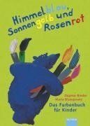 Dagmar Binder - Himmelblau, Sonnengelb und Rosenrot: Das Farbenbuch für Kinder - Preis vom 16.10.2026 11:41:07 h