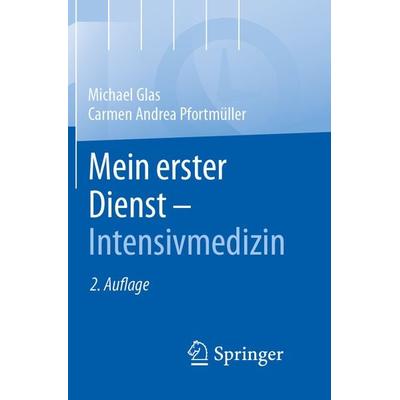 Mein erster Dienst - Intensivmedizin, Taschenbuch von Michael Glas,MBA Carmen A. Pfortmüller, Springer Berlin, 978-3-662-68439-9